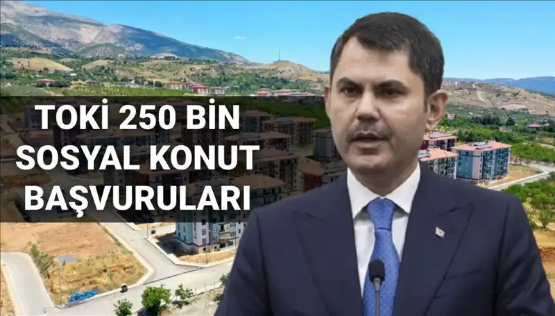 2025'te TOKİ 250 Bin Sosyal Konut Başvuruları İçin Tarih Belli Oldu